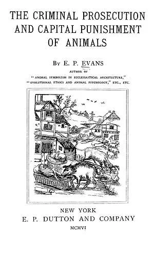 The Law is an Ass: Reading . Evans' The Medieval Prosecution and Capital Punishment of Animals The Law is an Ass: Reading . Evans' The Medieval Prosecution and Capital Punishment of Animals