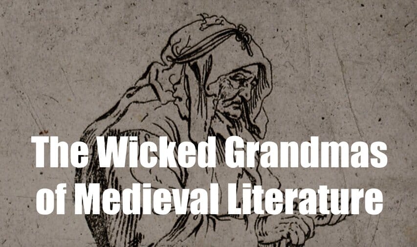 The Wicked Grandmas of Medieval Literature - Medievalists.net