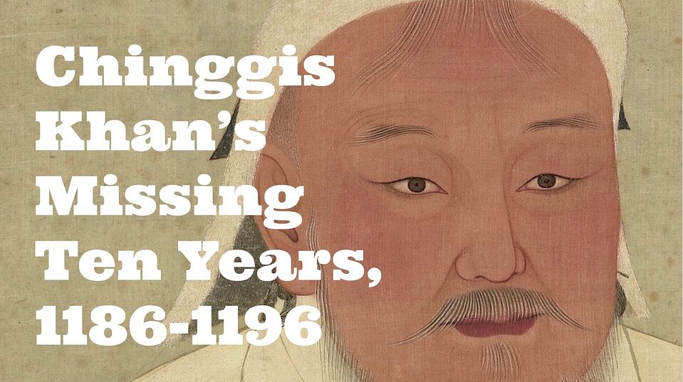 Chinggis Khan's Missing Ten Years, 1186-1196 - Medievalists.net