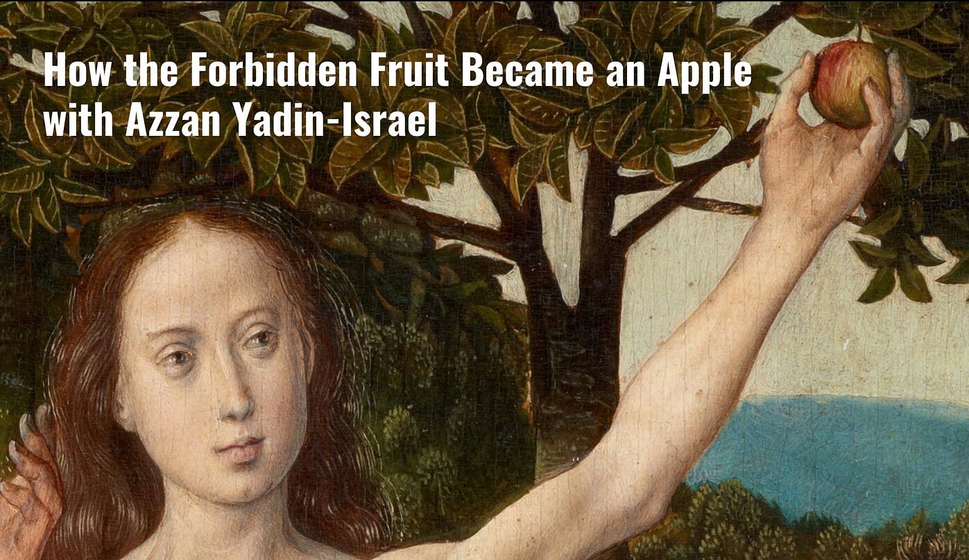 How the Forbidden Fruit Became an Apple with Azzan Yadin-Israel 